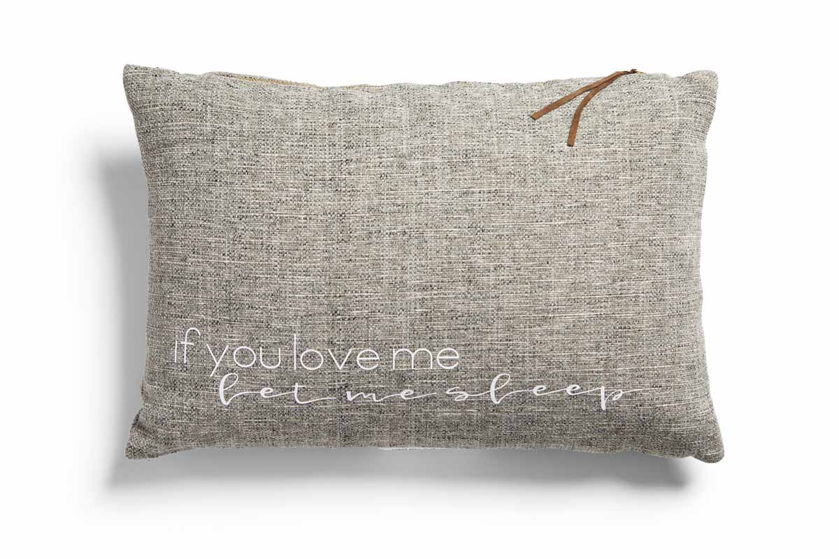 Pillow with the phrase, "If you love me, let me sleep."